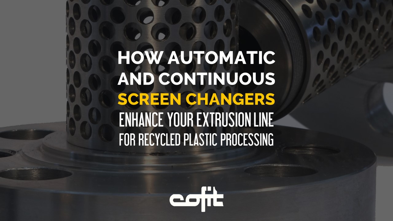 How automatic and continuous screen changers ehnance your extrusion line